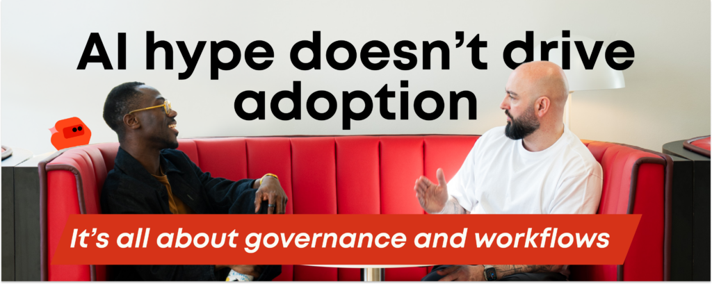 AI hype doesn’t drive adoption—it’s all about governance and workflows